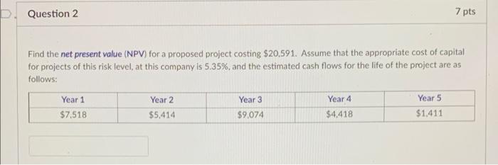 Solved D. Question 2 7 pts Find the net present value (NPV) | Chegg.com