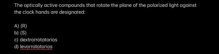 Solved The optically active compounds that rotate the plane | Chegg.com