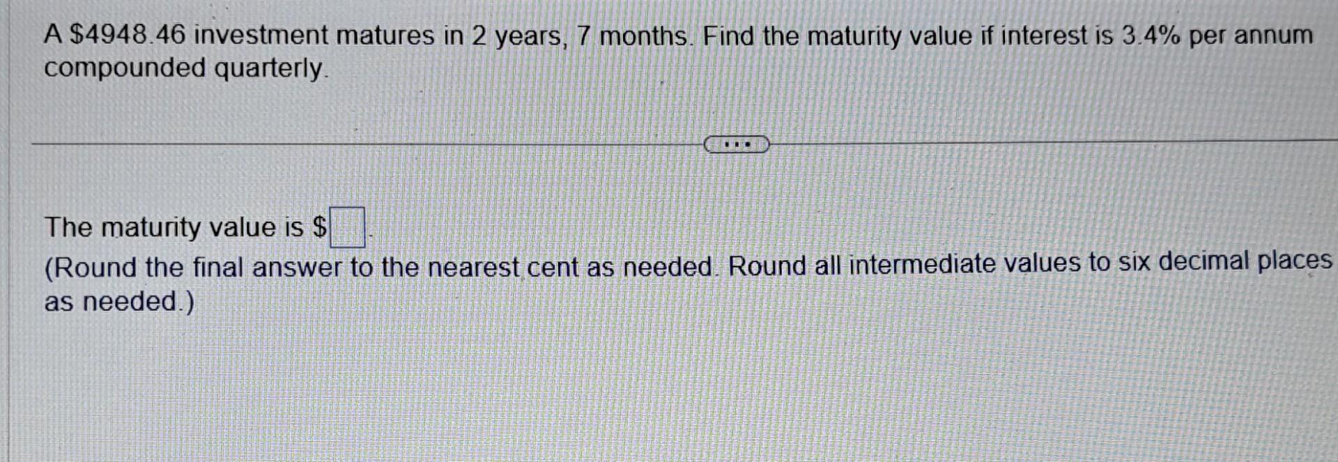 Solved A 4948.46 investment matures in 2 years, 7 months.