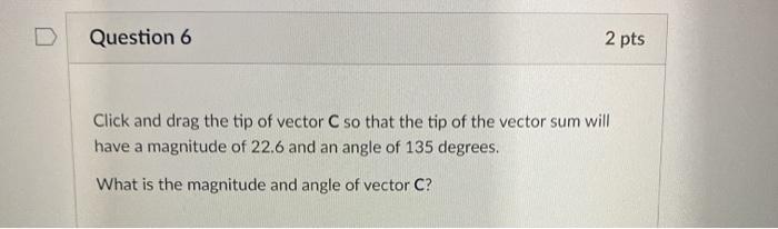 Solved Question 5 2 pts Click and drag the tip of vector C | Chegg.com