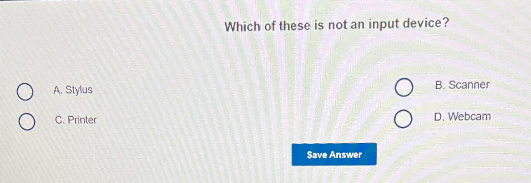 Solved Which of these is not an input device?A. ﻿StylusB. | Chegg.com
