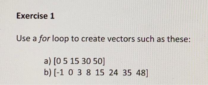 Solved Use a for loop to create vectors such as these: a) [0 | Chegg.com
