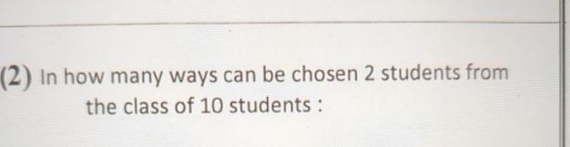 Solved (2) ﻿In how many ways can be chosen 2 ﻿students from | Chegg.com