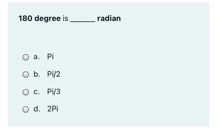 Solved 180 degree is radian a. Pi b. Pi/2 c. Pi/3 d. 2Pi | Chegg.com