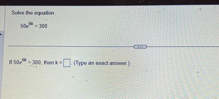 Solved Solve the equation. 50e6k=300 If 50e6k=300, then k= | Chegg.com