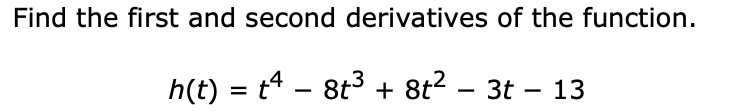Solved Find the first and second derivatives of the | Chegg.com
