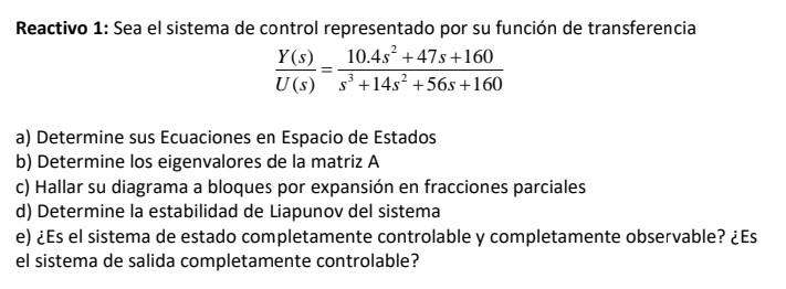 Reactivo 1: Sea el sistema de control representado por su función de transferencia \[ \frac{Y(s)}{U(s)}=\frac{10.4 s^{2}+47 s