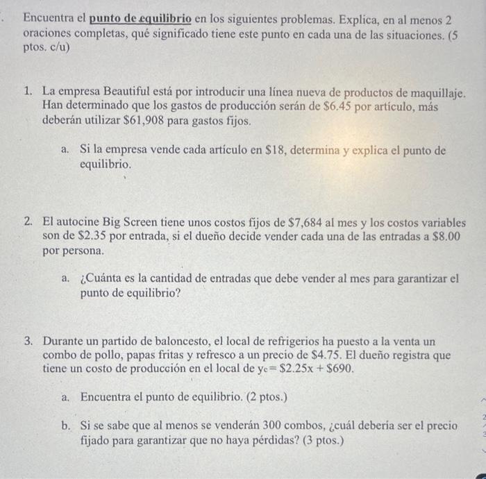 Encuentra el punto de equilibrio en los siguientes problemas. Explica, en al menos 2 oraciones completas, qué significado tie