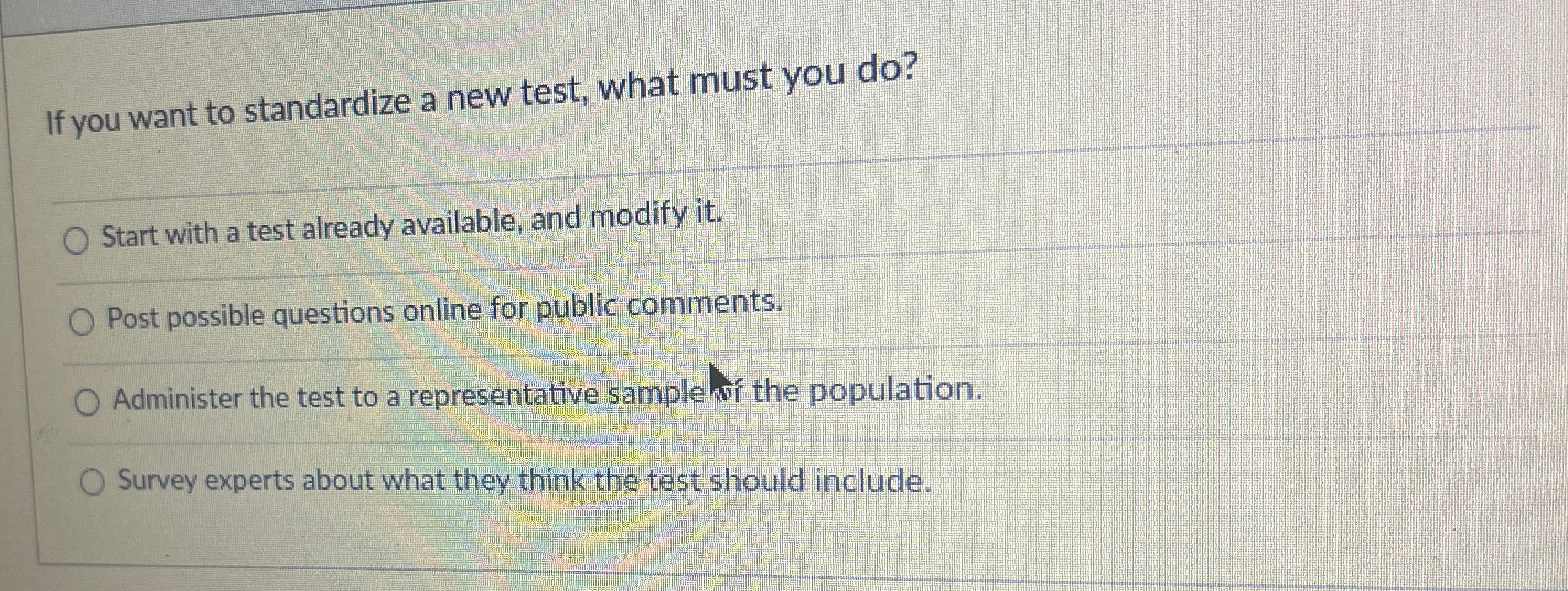 Solved If you want to standardize a new test, what must you | Chegg.com