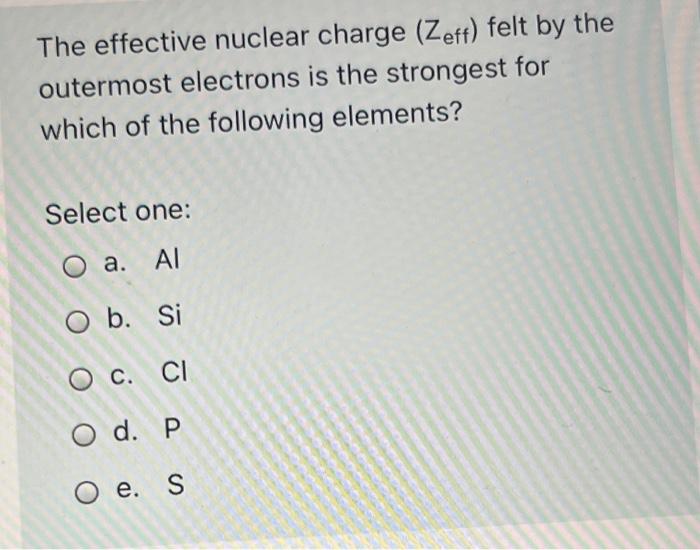 Solved The effective nuclear charge (Zeft) felt by the | Chegg.com