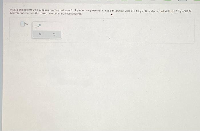 Solved What Is The Percent Yield Of B In A Reaction That | Chegg.com