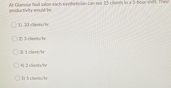 Solved At Glamour Nail salon each easthetician can see 15 | Chegg.com