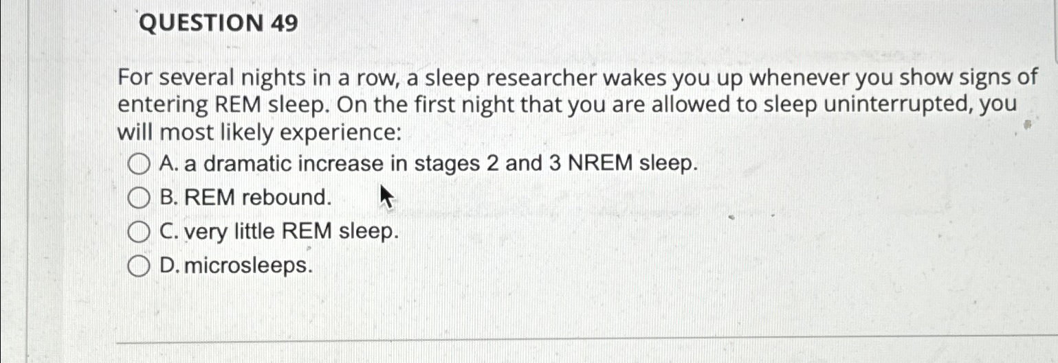 Solved QUESTION 49For several nights in a row, a sleep | Chegg.com