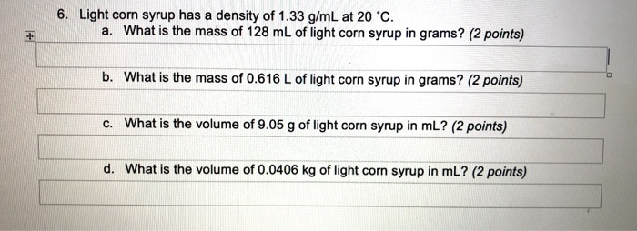 Solved 6 Light Corn Syrup Has A Density Of 1 33 G Ml At Chegg Com