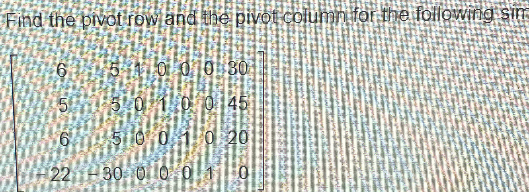 Solved Find the pivot row and the pivot column for the | Chegg.com