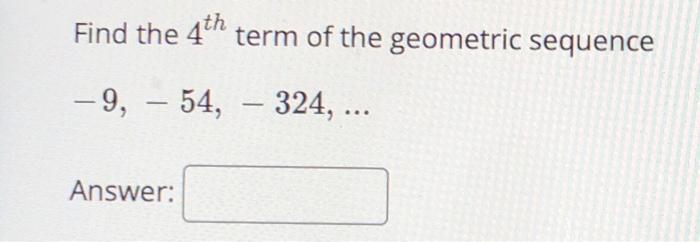 solved-find-the-4th-term-of-the-geometric-sequence-9-54-chegg