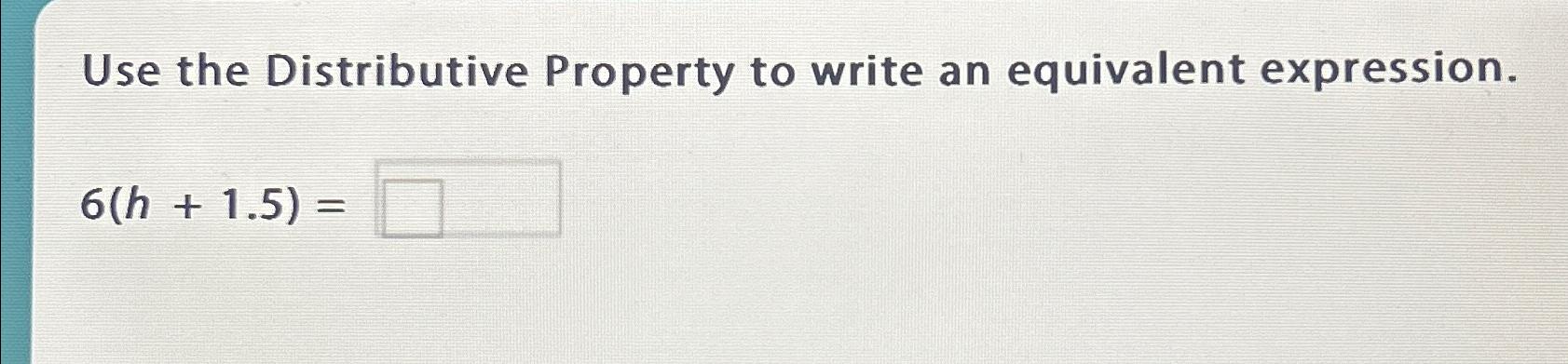 Solved Use the Distributive Property to write an equivalent | Chegg.com