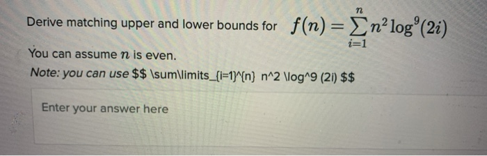 Solved Derive matching upper and lower bounds for f(n) = {n? | Chegg.com