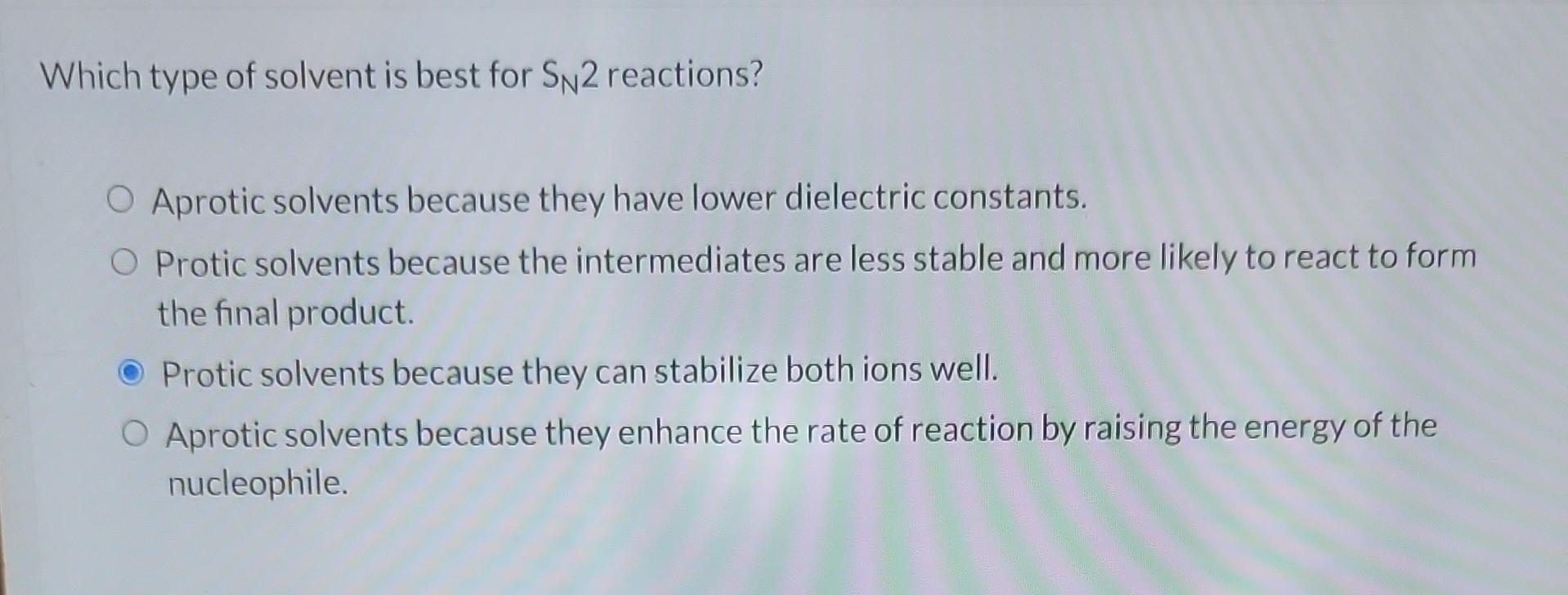 Solved Which type of solvent is best for SN2 reactions?