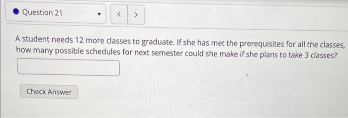 Solved A student needs 12 more classes to graduate. If she | Chegg.com