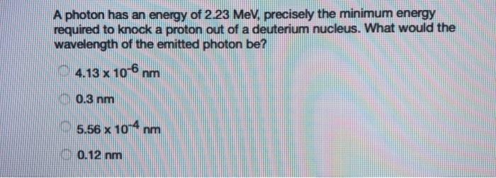 Solved A photon has an energy of 2.23 MeV, precisely the | Chegg.com
