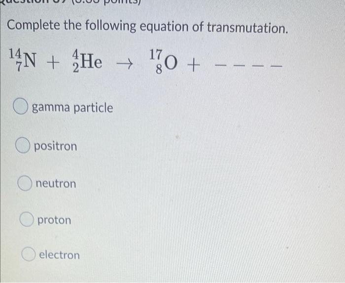 Solved Complete the following equation of transmutation. 14N | Chegg.com