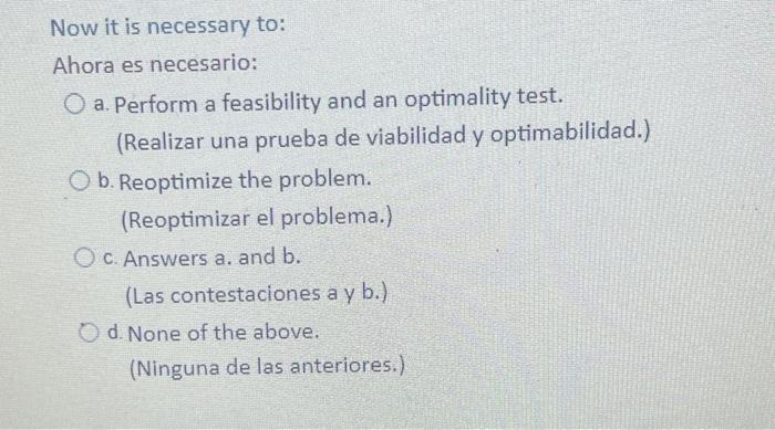 Now it is necessary to: Ahora es necesario: O a. Perform a feasibility and an optimality test. (Realizar una prueba de viabil