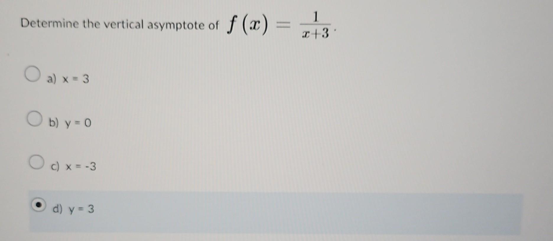 Solved Determine the vertical asymptote of ƒ(x)=O a) x = | Chegg.com