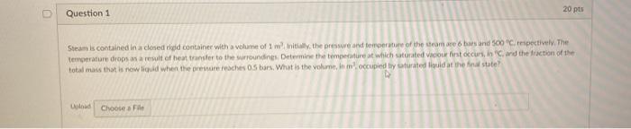 Solved Question 1 20 pts Steam is contained in a cloned vild | Chegg.com