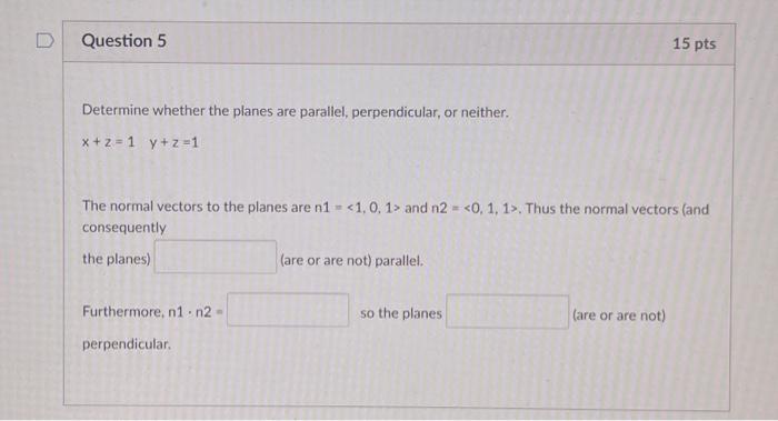 Solved Question 5 15 pts Determine whether the planes are | Chegg.com