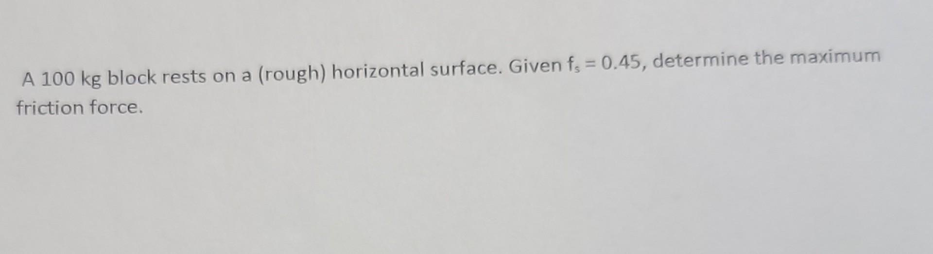 Solved A 100 Kg Block Rests On A (rough) Horizontal Surface. | Chegg.com