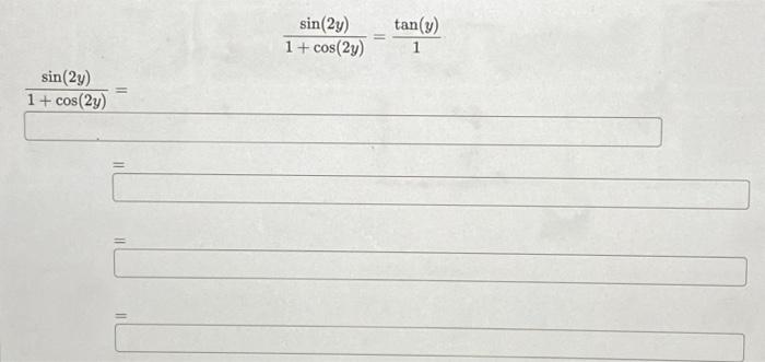 Solved sin(2y) os (2y) 1+ cos - = sin(2y) 1 + cos(2y) - | Chegg.com