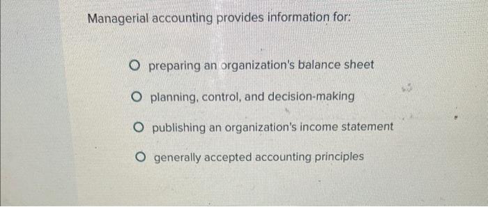 Solved Managerial accounting provides information for: | Chegg.com