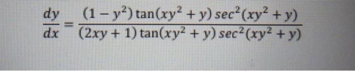 dy (1-y²) tan(xy² + y) sec²(xy² + y) (2xy + 1) tan(xy² + y) sec²(xy² + y) dx