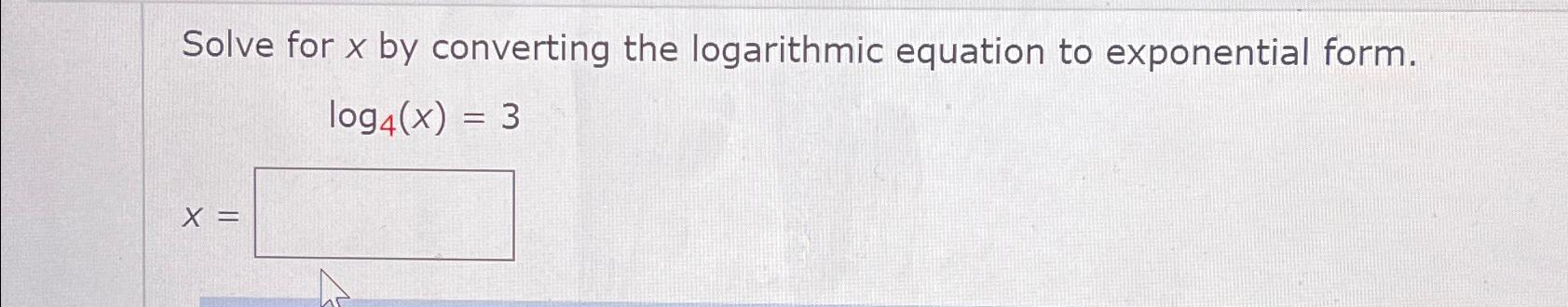 Solved Solve for x ﻿by converting the logarithmic equation | Chegg.com