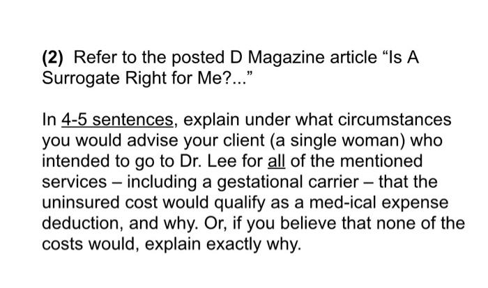 (2) Refer to the posted D Magazine article “Is A Surrogate Right for Me?... In 4-5 sentences, explain under what circumstanc