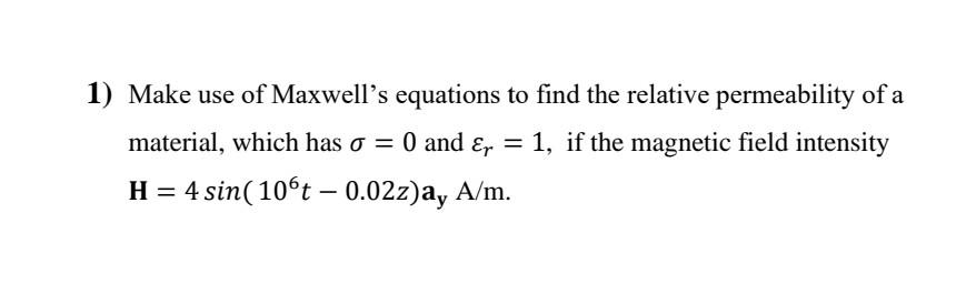 Solved 1) Make use of Maxwell's equations to find the | Chegg.com