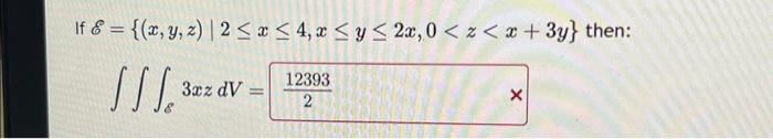 If \( \mathscr{E}=\{(x, y, z) \mid 2 \leq x \leq 4, x \leq y \leq 2 x, 0<z<x+3 y\} \) ther