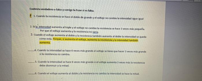 Contesta verdadero o falso y corrige la frase si es falsa. E 1. Cuando la resistencia se hace el doble de grande y el voltaje