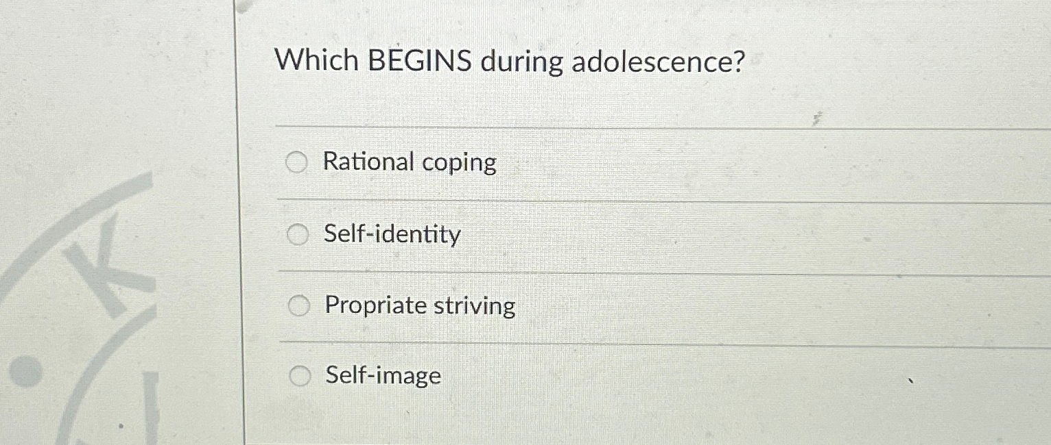Solved Which BEGINS during adolescence?Rational | Chegg.com