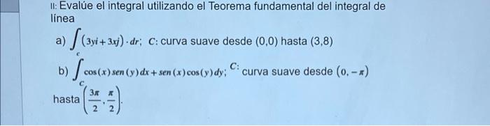 1: Evalúe el integral utilizando el Teorema fundamental del integral de linea a) (331+ 3e). dr; c: curva suave desde (0,0) ha