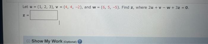 Solved Let u=(1,2,3),v=(4,4,−2), and w=(6,5,−5). Find z, | Chegg.com