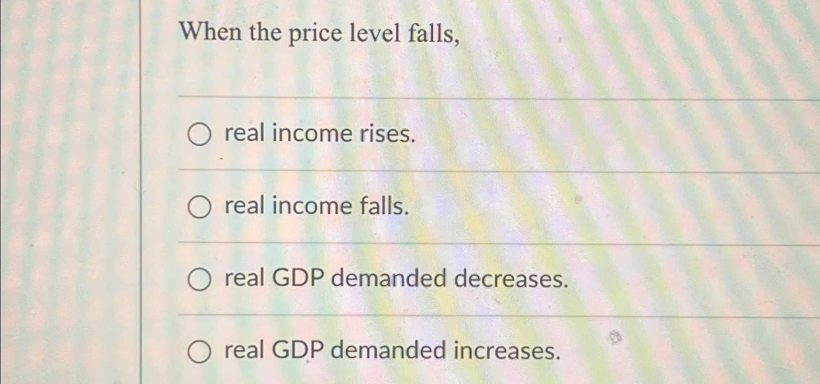 Solved When the price level falls,real income rises.real | Chegg.com