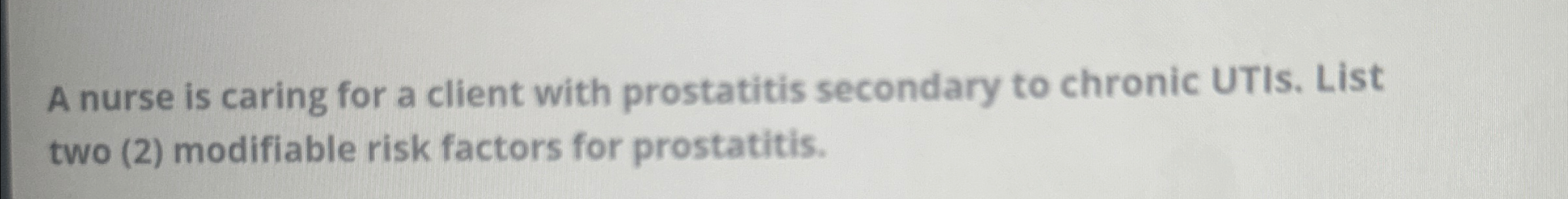 Solved A nurse is caring for a client with prostatitis | Chegg.com