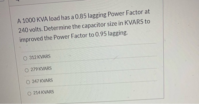 Solved A 1000 KVA load has a 0.85 lagging Power Factor at | Chegg.com