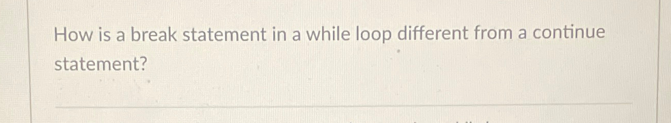 Solved How is a break statement in a while loop different | Chegg.com