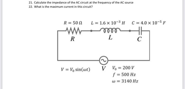 Solved 21. Calculate the impedance of the AC circuit at the | Chegg.com