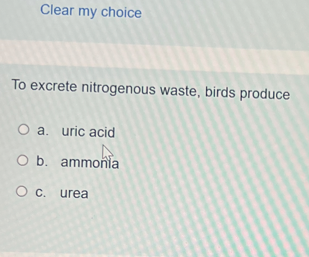 Solved Clear my choiceTo excrete nitrogenous waste, birds