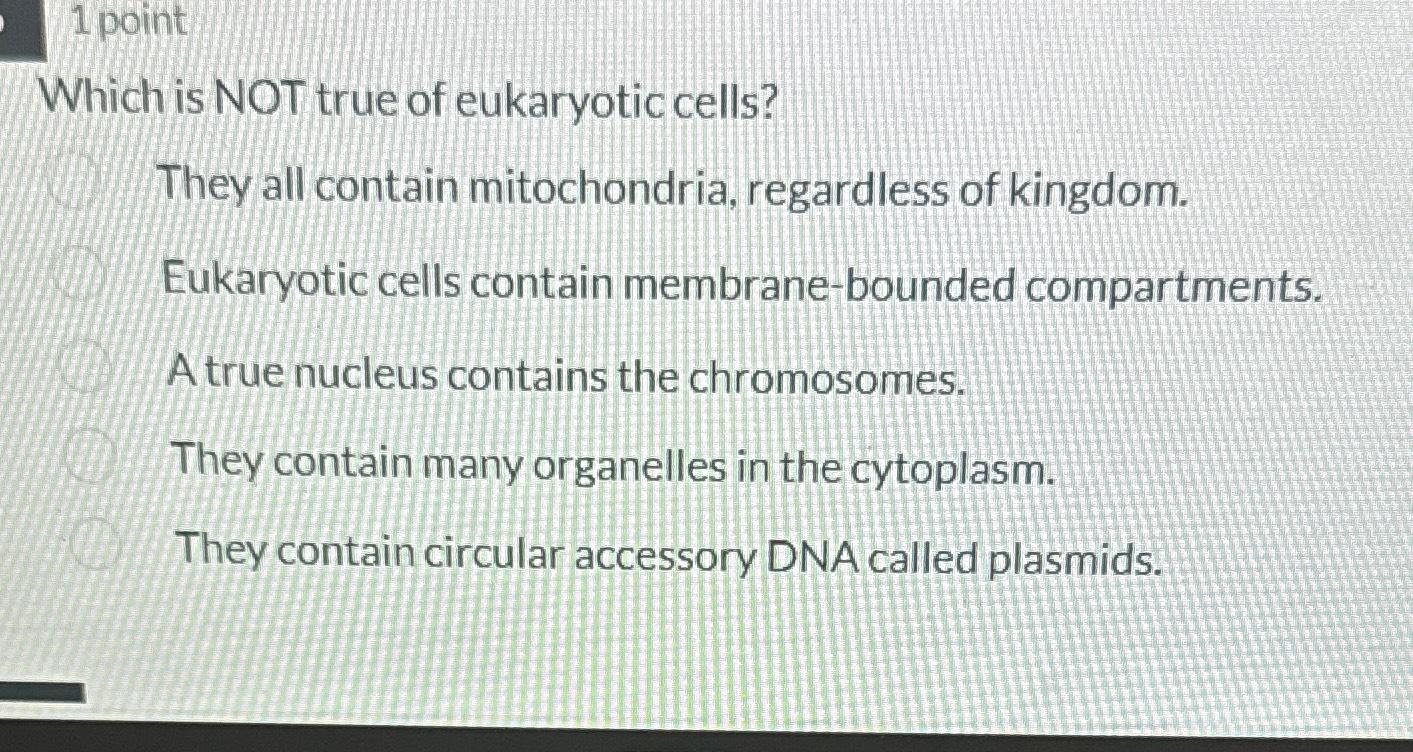 Solved 1 ﻿pointWhich is NOT true of eukaryotic cells?They | Chegg.com