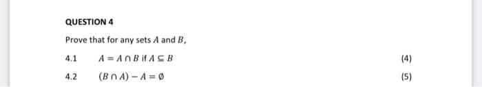 Solved QUESTION 4 Prove that for any sets A and B. 4.1 A = | Chegg.com